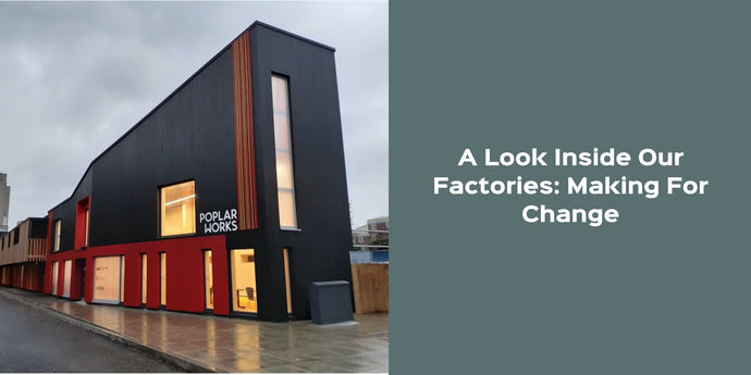 A Look Inside Our Factories: Making For Change
