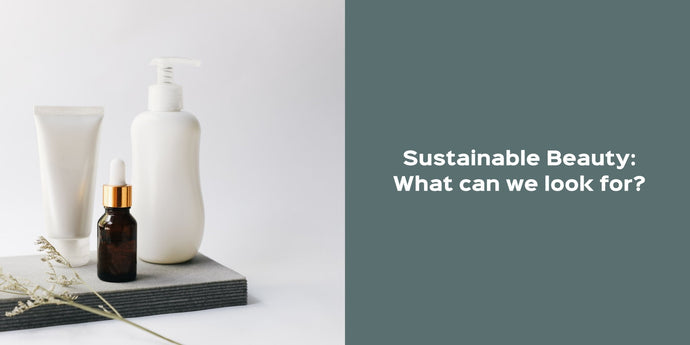Sustainable Beauty: What can we look for?