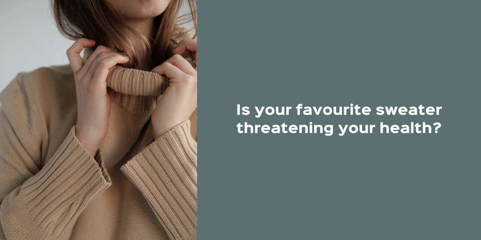 Is your favourite sweater threatening your health?