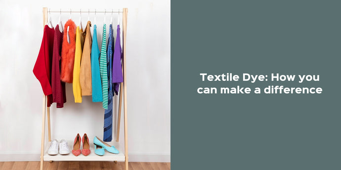 Textile Dye: How You Can Make a Difference