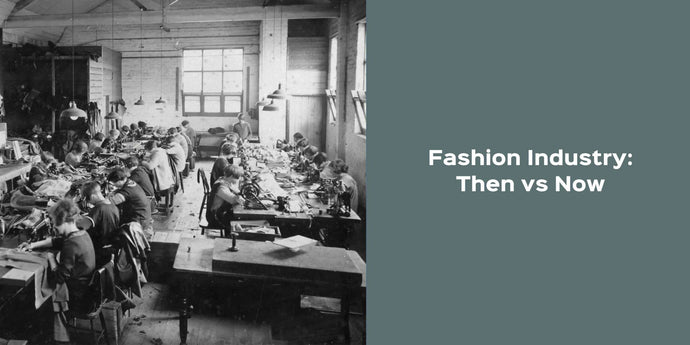 The Fashion Industry: Then vs Now