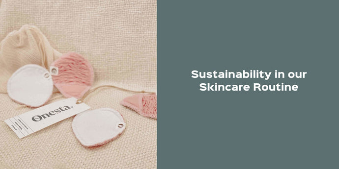 Why we should incorporate Sustainability in our Skincare Routine